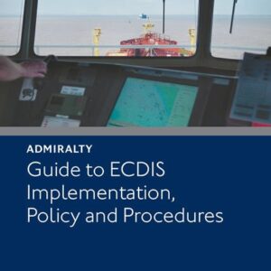 ADMIRALTY Guide to ECDIS Implementation, Policy and Procedures (NP232)